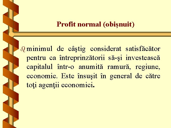 Profit normal (obişnuit) b minimul de câştig considerat satisfăcător pentru ca întreprinzătorii să-şi investească