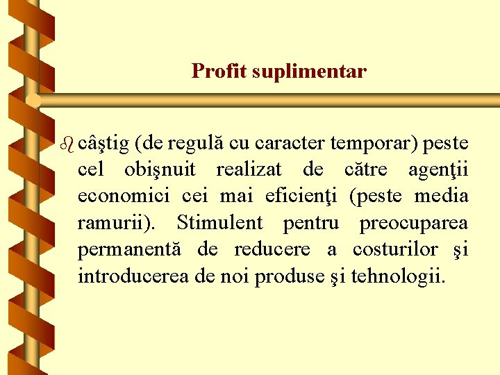 Profit suplimentar b câştig (de regulă cu caracter temporar) peste cel obişnuit realizat de