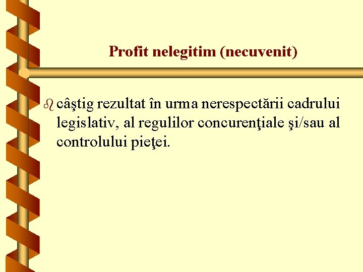 Profit nelegitim (necuvenit) b câştig rezultat în urma nerespectării cadrului legislativ, al regulilor concurenţiale