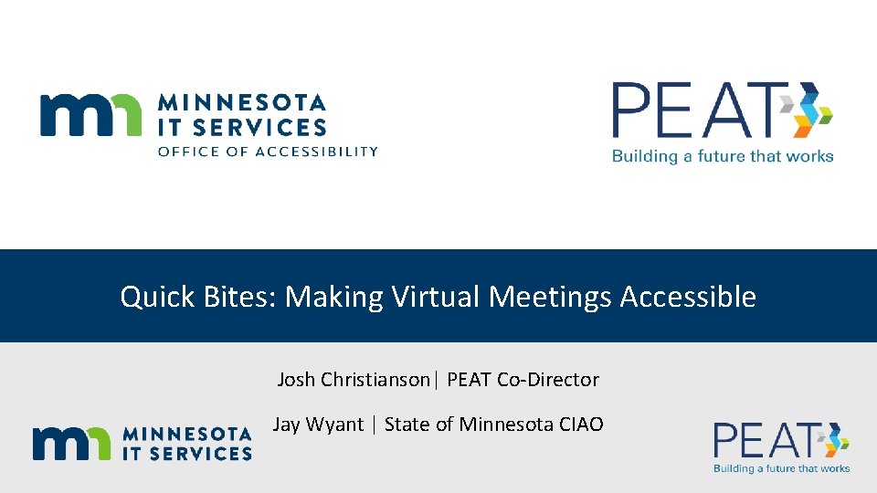 Quick Bites: Making Virtual Meetings Accessible Josh Christianson| PEAT Co-Director Jay Wyant | State