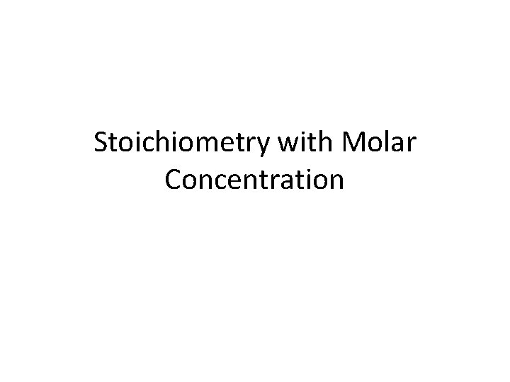 Stoichiometry with Molar Concentration 