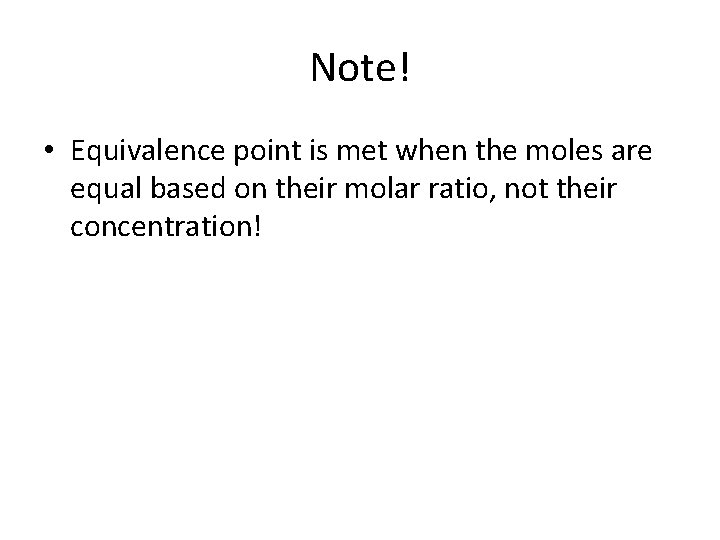 Note! • Equivalence point is met when the moles are equal based on their