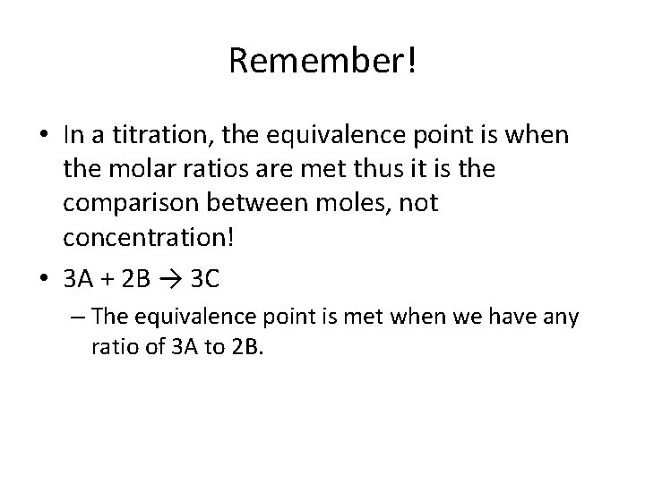 Remember! • In a titration, the equivalence point is when the molar ratios are