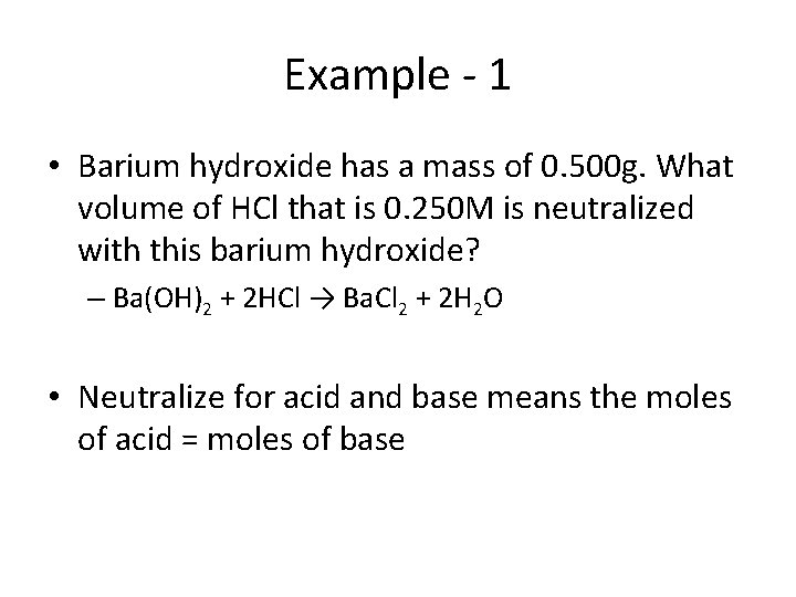 Example - 1 • Barium hydroxide has a mass of 0. 500 g. What