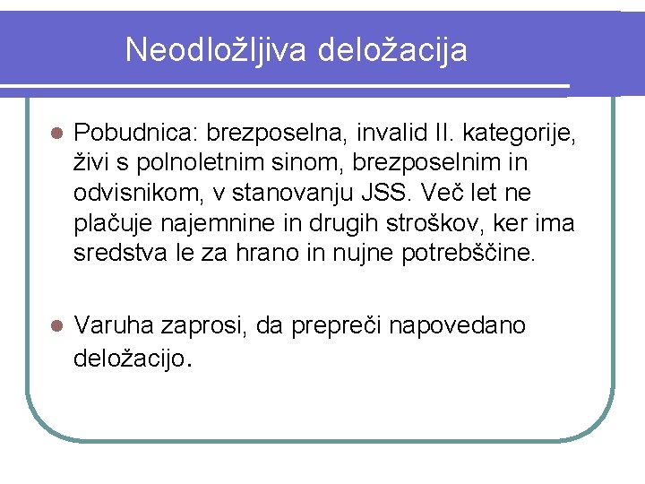 Neodložljiva deložacija l Pobudnica: brezposelna, invalid II. kategorije, živi s polnoletnim sinom, brezposelnim in