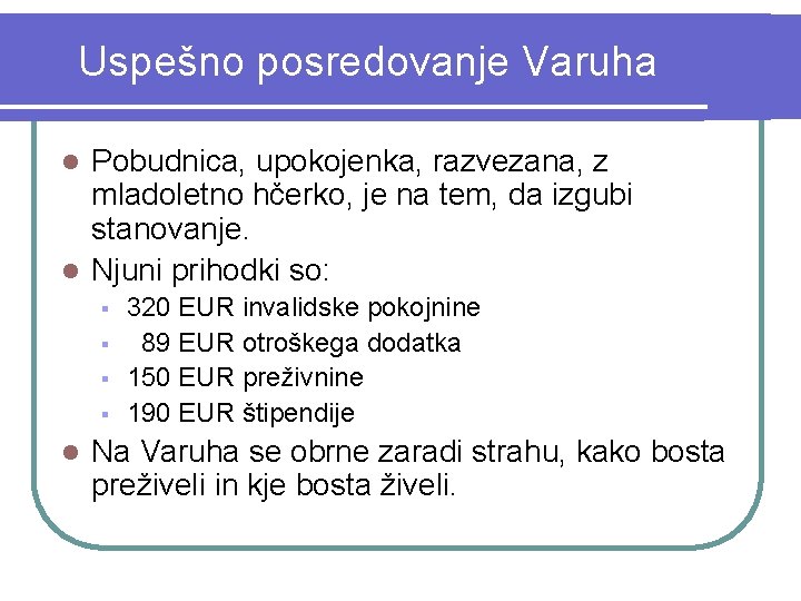 Uspešno posredovanje Varuha Pobudnica, upokojenka, razvezana, z mladoletno hčerko, je na tem, da izgubi