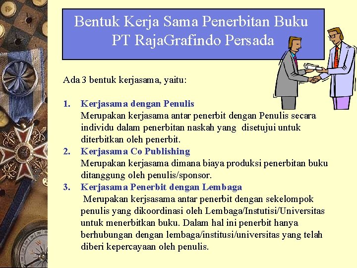 Bentuk Kerja Sama Penerbitan Buku PT Raja. Grafindo Persada Ada 3 bentuk kerjasama, yaitu: