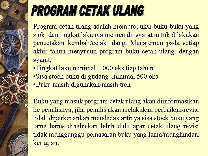 Program cetak ulang adalah memproduksi buku-buku yang stok dan tingkat lakunya memenuhi syarat untuk