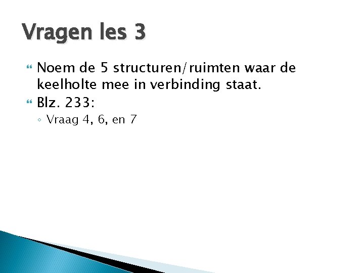 Vragen les 3 Noem de 5 structuren/ruimten waar de keelholte mee in verbinding staat.