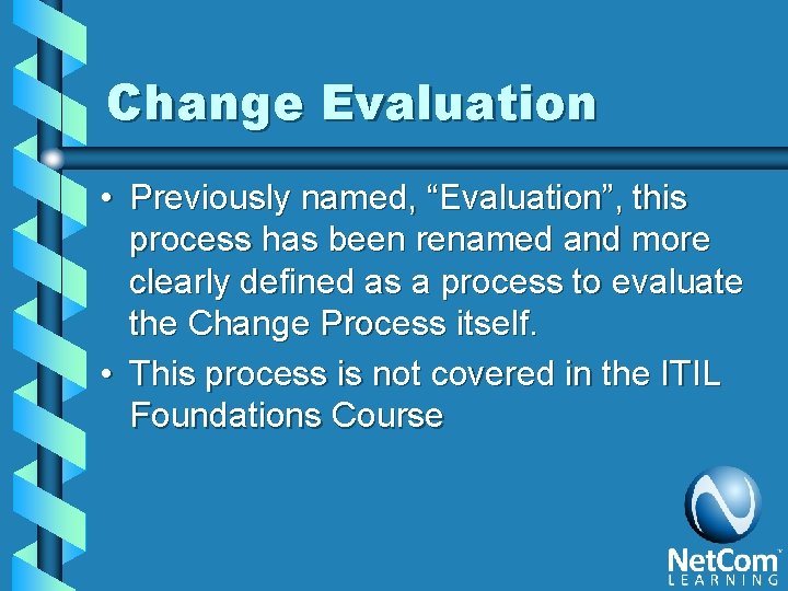 Change Evaluation • Previously named, “Evaluation”, this process has been renamed and more clearly