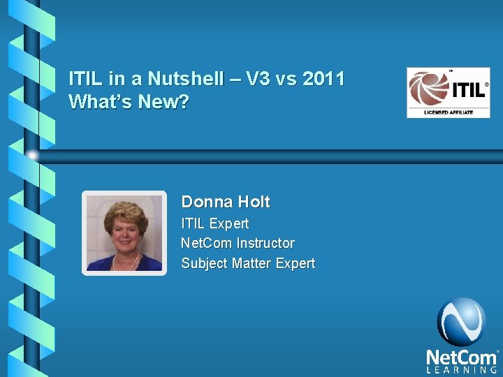 ITIL in a Nutshell – V 3 vs 2011 What’s New? Donna Holt ITIL