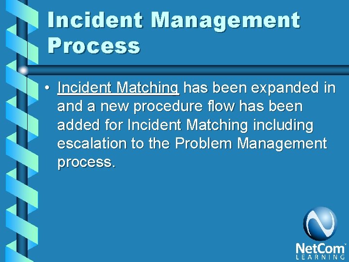 Incident Management Process • Incident Matching has been expanded in and a new procedure