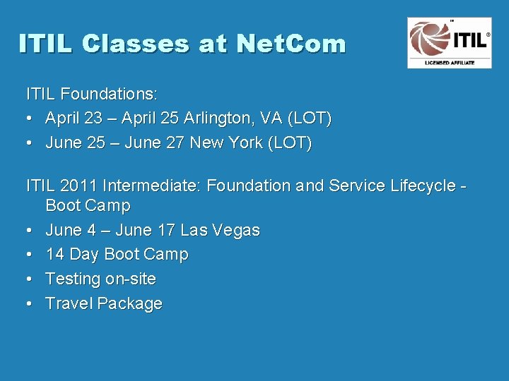 ITIL Classes at Net. Com ITIL Foundations: • April 23 – April 25 Arlington,