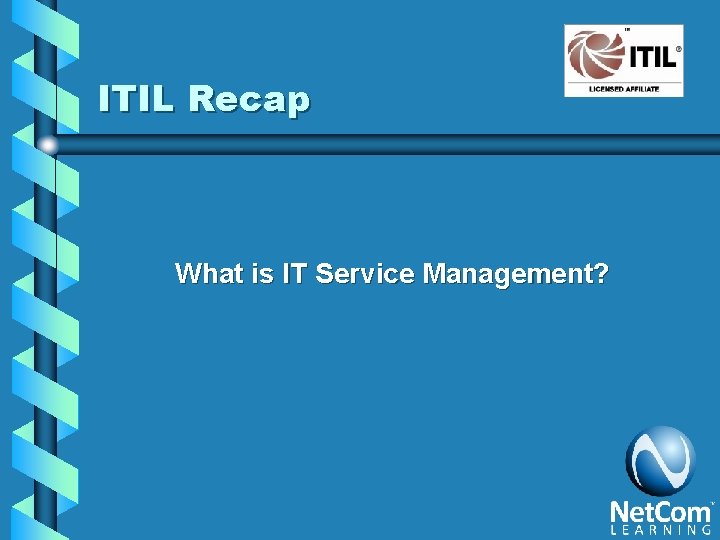 ITIL Recap What is IT Service Management? 