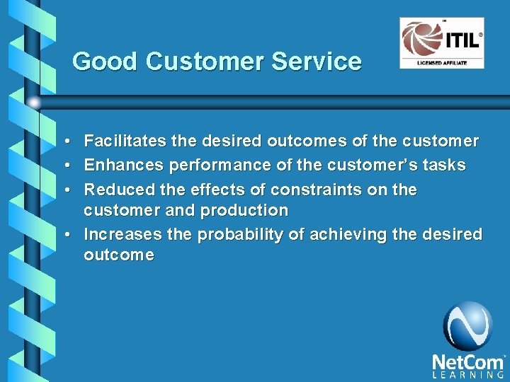 Good Customer Service • Facilitates the desired outcomes of the customer • Enhances performance