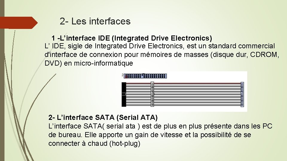 2 - Les interfaces 1 -L’interface IDE (Integrated Drive Electronics) L’ IDE, sigle de