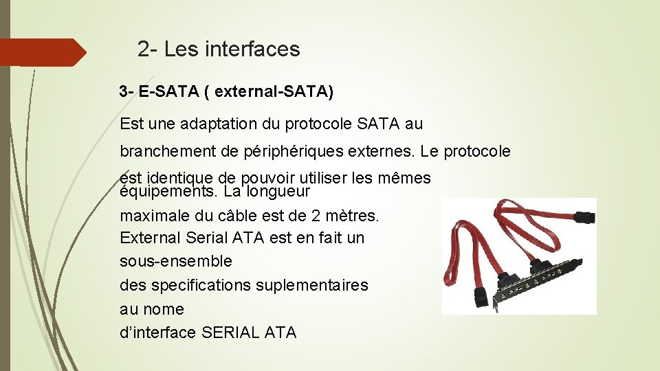 2 - Les interfaces 3 - E-SATA ( external-SATA) Est une adaptation du protocole