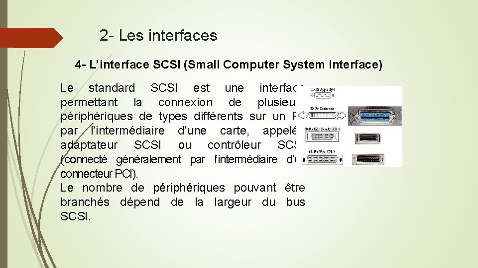 2 - Les interfaces 4 - L’interface SCSI (Small Computer System Interface) Le standard