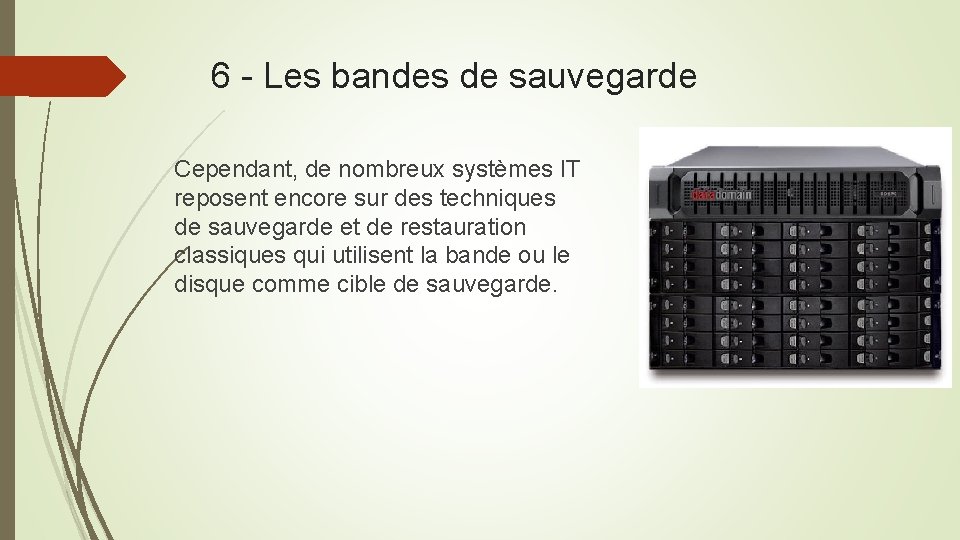 6 - Les bandes de sauvegarde Cependant, de nombreux systèmes IT reposent encore sur