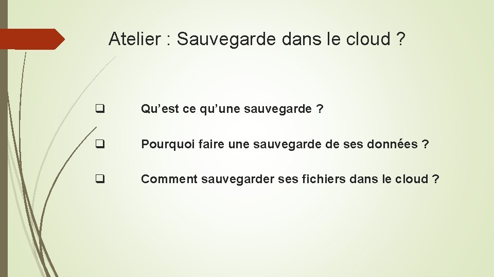 Atelier : Sauvegarde dans le cloud ? q Qu’est ce qu’une sauvegarde ? q