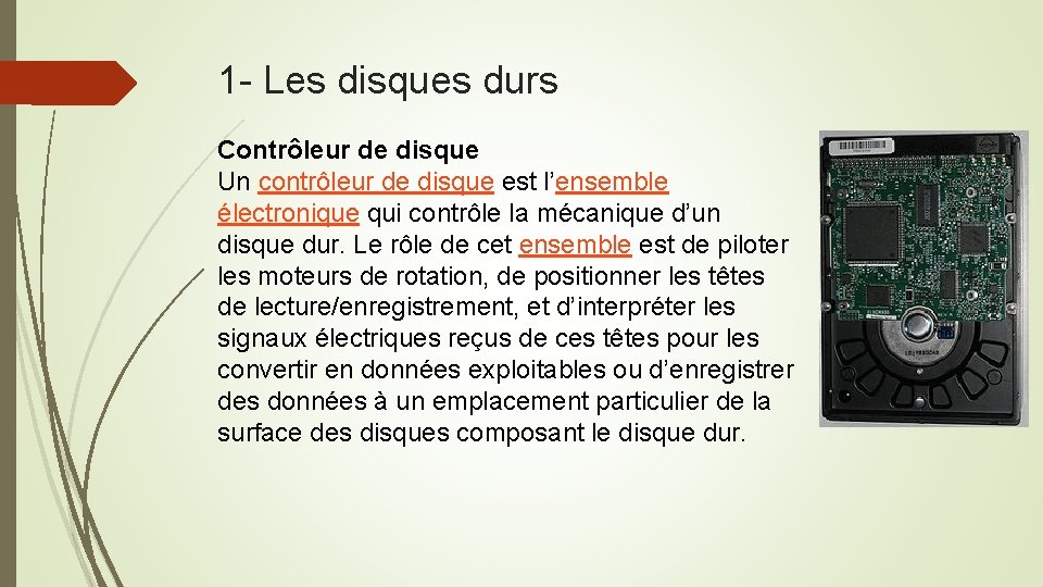 1 - Les disques durs Contrôleur de disque Un contrôleur de disque est l’ensemble