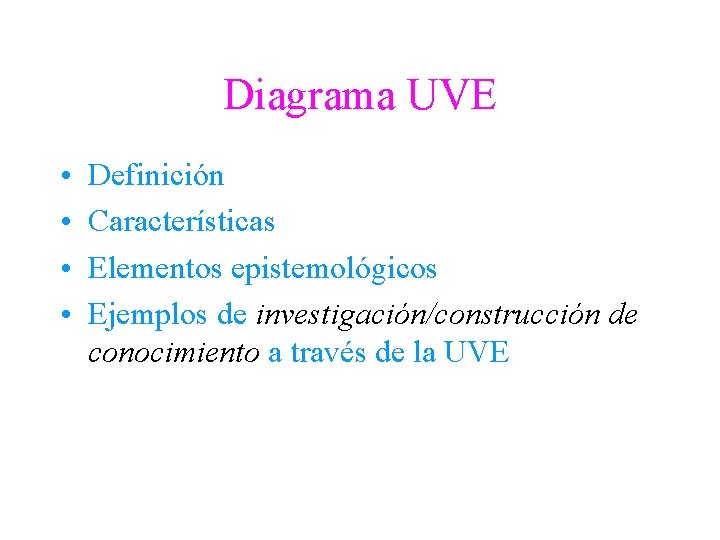 Diagrama UVE • • Definición Características Elementos epistemológicos Ejemplos de investigación/construcción de conocimiento a