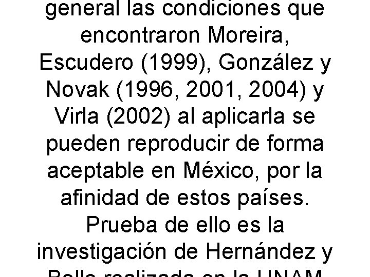 general las condiciones que encontraron Moreira, Escudero (1999), González y Novak (1996, 2001, 2004)