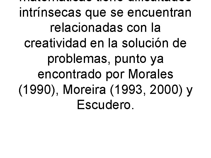 matemáticas tiene dificultades intrínsecas que se encuentran relacionadas con la creatividad en la solución