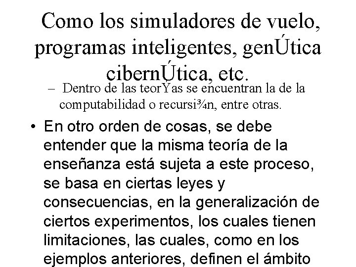 Como los simuladores de vuelo, programas inteligentes, genÚtica cibernÚtica, etc. – Dentro de las