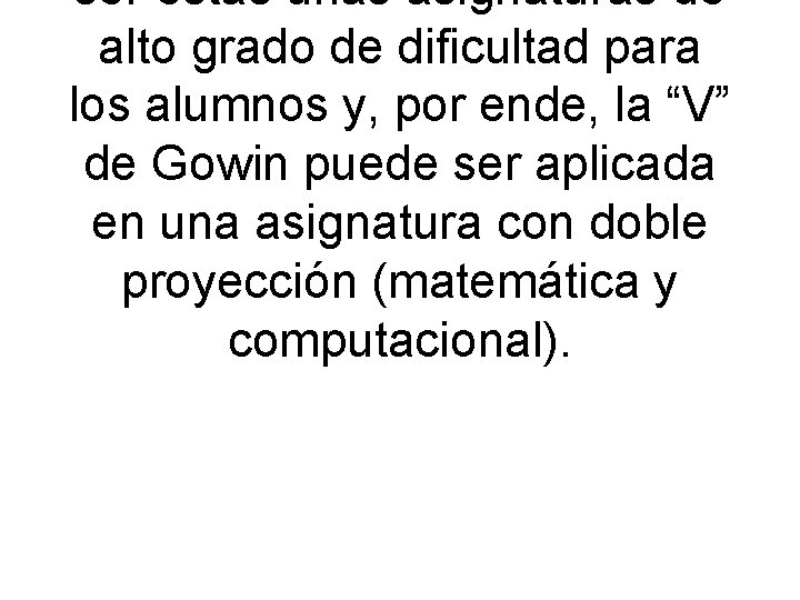 ser éstas unas asignaturas de alto grado de dificultad para los alumnos y, por