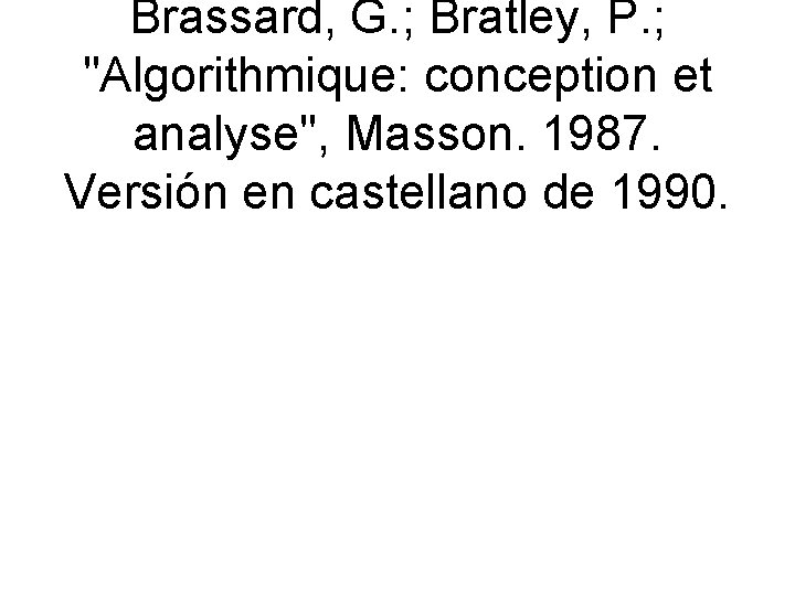 Brassard, G. ; Bratley, P. ; "Algorithmique: conception et analyse", Masson. 1987. Versión en