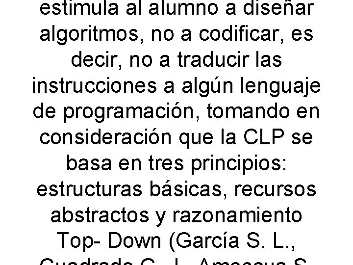 estimula al alumno a diseñar algoritmos, no a codificar, es decir, no a traducir