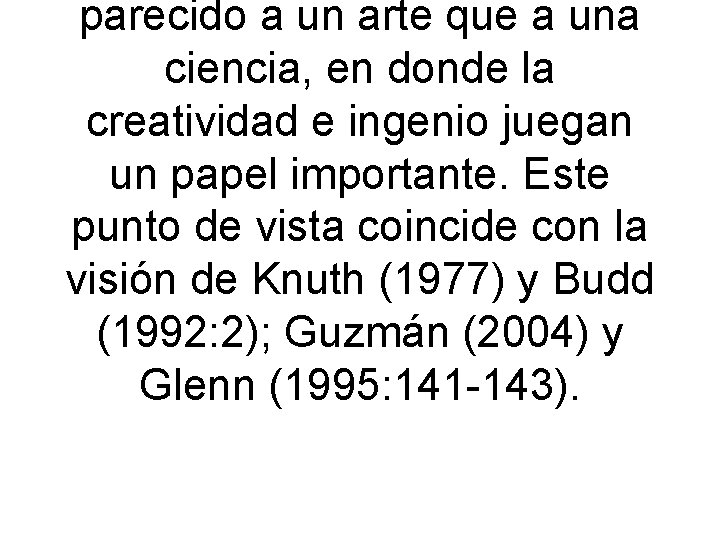 parecido a un arte que a una ciencia, en donde la creatividad e ingenio