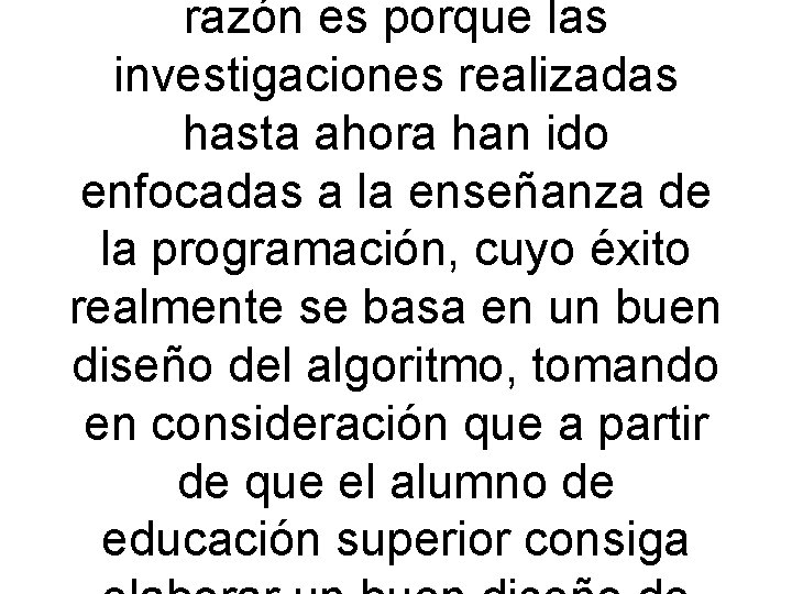 razón es porque las investigaciones realizadas hasta ahora han ido enfocadas a la enseñanza