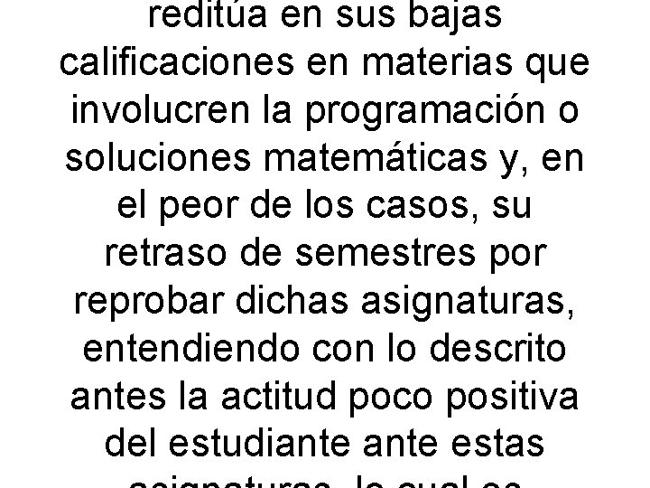 reditúa en sus bajas calificaciones en materias que involucren la programación o soluciones matemáticas