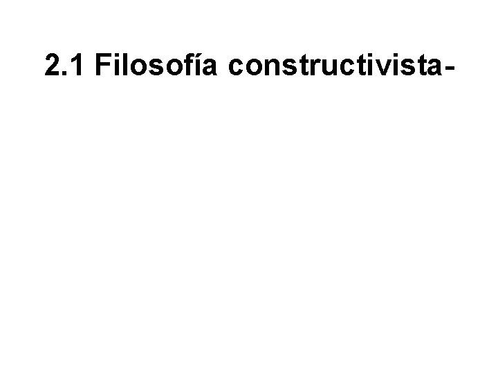 2. 1 Filosofía constructivista- 