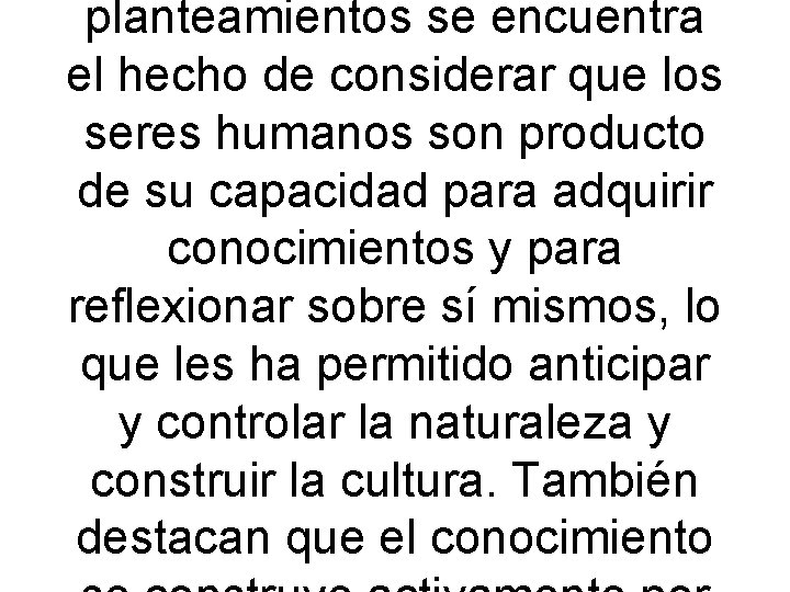 planteamientos se encuentra el hecho de considerar que los seres humanos son producto de