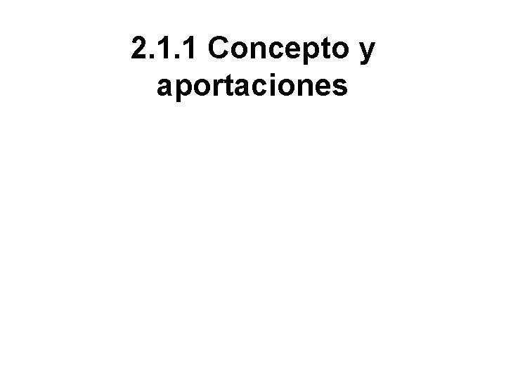 2. 1. 1 Concepto y aportaciones 