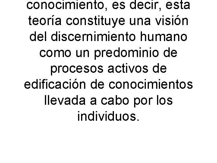 conocimiento, es decir, esta teoría constituye una visión del discernimiento humano como un predominio