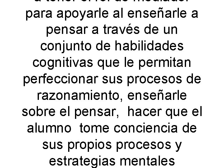 a tener el rol de mediador para apoyarle al enseñarle a pensar a través