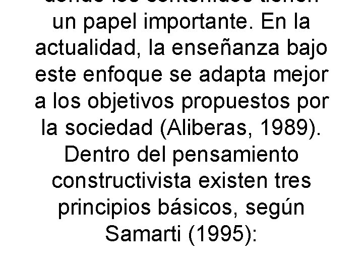 donde los contenidos tienen un papel importante. En la actualidad, la enseñanza bajo este