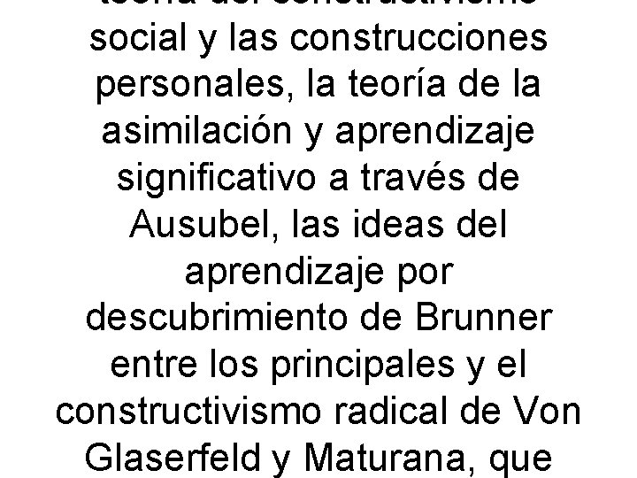 teoría del constructivismo social y las construcciones personales, la teoría de la asimilación y