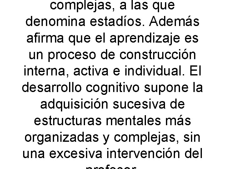 complejas, a las que denomina estadíos. Además afirma que el aprendizaje es un proceso