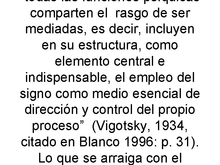 “todas las funciones psíquicas comparten el rasgo de ser mediadas, es decir, incluyen en