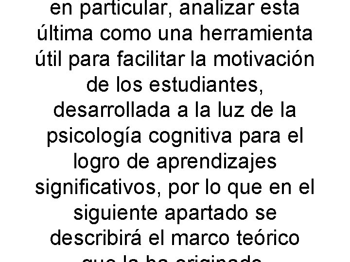 en particular, analizar esta última como una herramienta útil para facilitar la motivación de