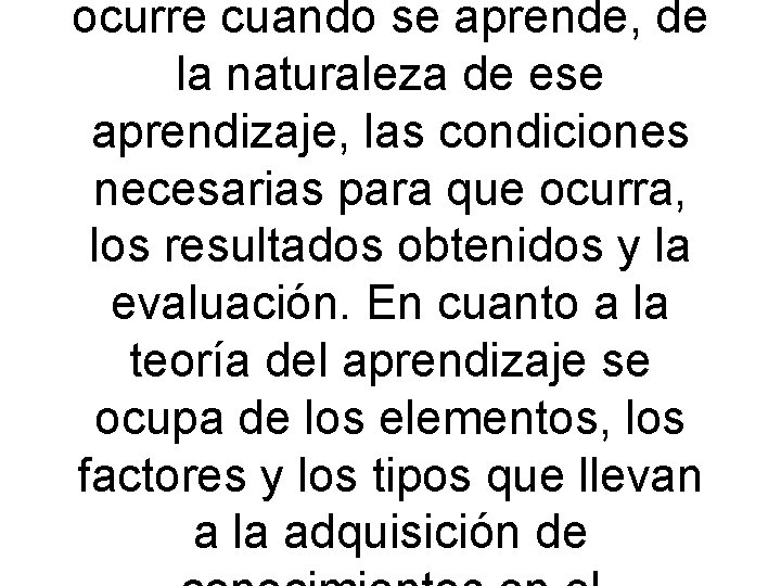 ocurre cuando se aprende, de la naturaleza de ese aprendizaje, las condiciones necesarias para