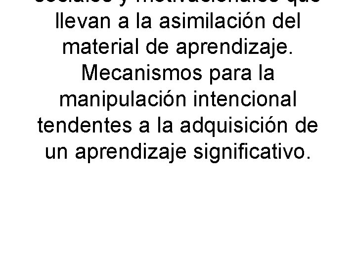 sociales y motivacionales que llevan a la asimilación del material de aprendizaje. Mecanismos para