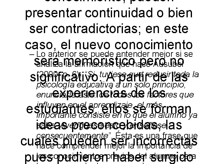 conocimiento, pueden presentar continuidad o bien ser contradictorias; en este caso, el nuevo conocimiento