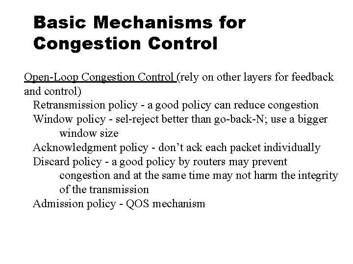 Basic Mechanisms for Congestion Control Open-Loop Congestion Control (rely on other layers for feedback