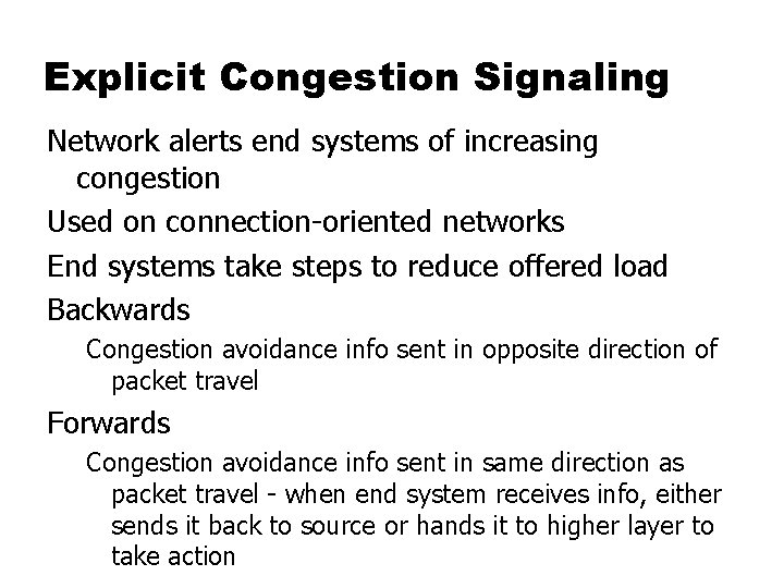 Explicit Congestion Signaling Network alerts end systems of increasing congestion Used on connection-oriented networks